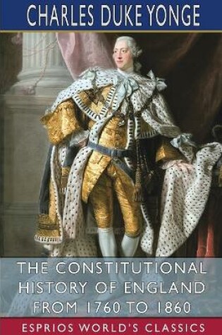 Cover of The Constitutional History of England from 1760 to 1860 (Esprios Classics)