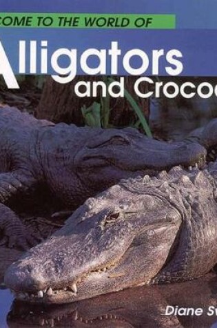 Cover of Welcome to the World of Alligators and Crocodiles