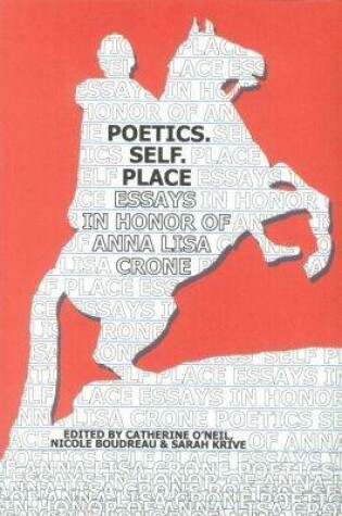 Cover of Poetics. Self. Place: Essays in Honor of Anna Lisa Crone