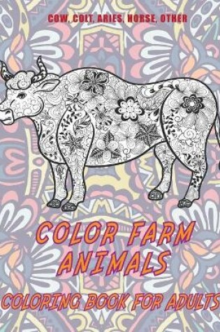 Cover of Color Farm Animals - Coloring Book for adults - Cow, Сolt, Aries, Horse, other