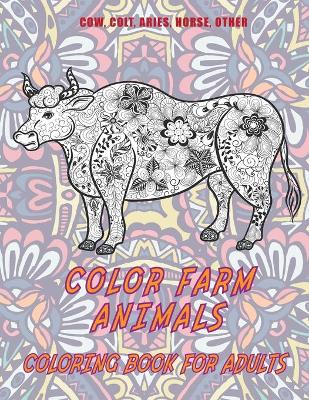 Book cover for Color Farm Animals - Coloring Book for adults - Cow, Сolt, Aries, Horse, other