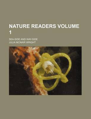 Book cover for Nature Readers Volume 1; Sea-Side and Way-Side