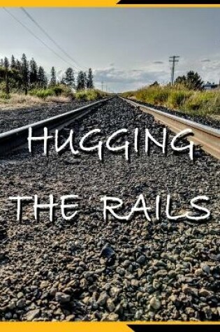 Cover of Hugging The Rails