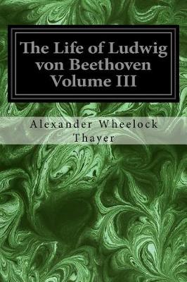 Book cover for The Life of Ludwig von Beethoven Volume III