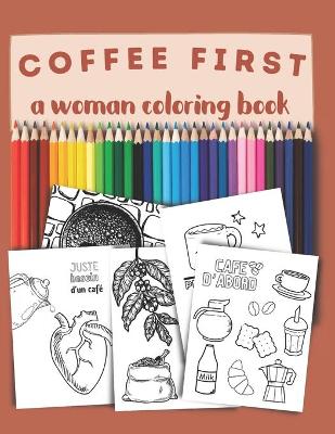 Book cover for Coffee first, a woman coloring book