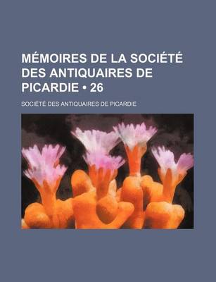 Book cover for Memoires de La Societe Des Antiquaires de Picardie (26)