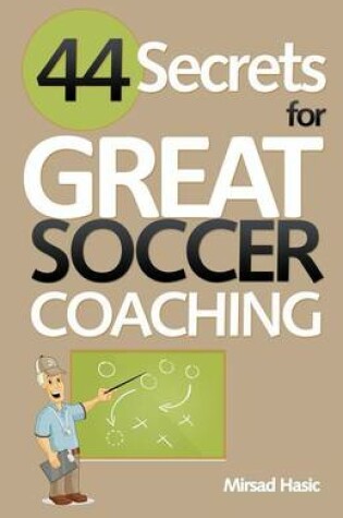 Cover of 44 Secrets for Great Soccer Coaching