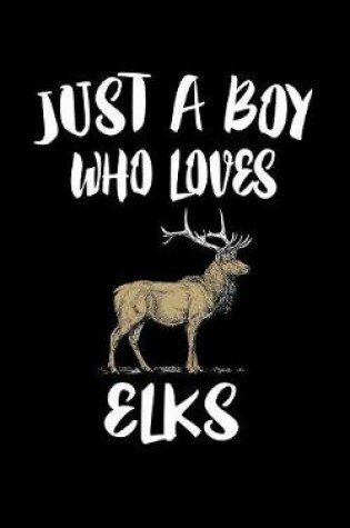 Cover of Just A Boy Who Loves Elks