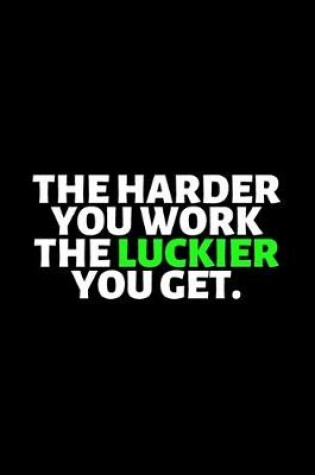 Cover of The Harder You Work The Luckier You Get