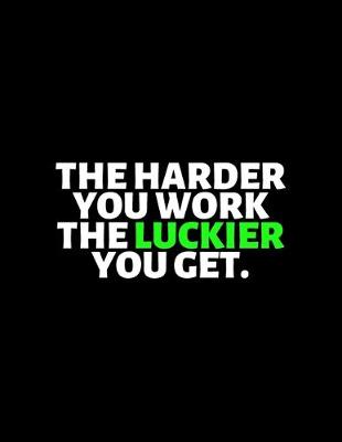 Book cover for The Harder You Work The Luckier You Get