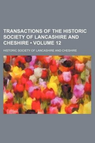 Cover of Transactions of the Historic Society of Lancashire and Cheshire (Volume 12)