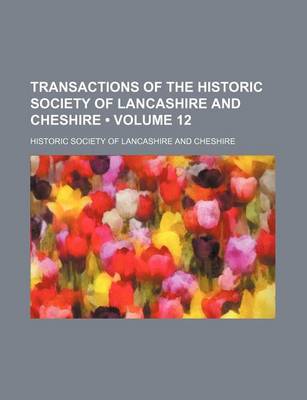 Book cover for Transactions of the Historic Society of Lancashire and Cheshire (Volume 12)