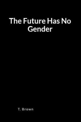 Cover of The Future Has No Gender
