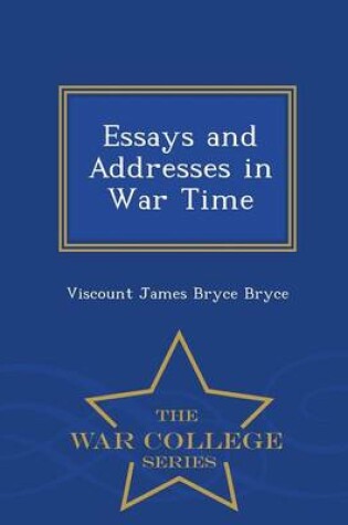 Cover of Essays and Addresses in War Time - War College Series