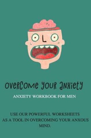 Cover of Overcome your anxiety Anxiety workbook for men