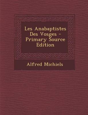 Book cover for Les Anabaptistes Des Vosges - Primary Source Edition