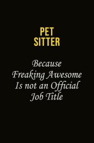 Cover of Pet Sitter Because Freaking Awesome Is Not An Official Job Title