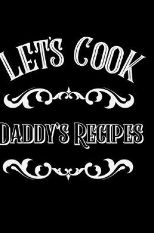 Cover of Let's Cook Daddy's Recipes