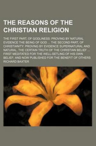 Cover of The Reasons of the Christian Religion; The First Part, of Godliness