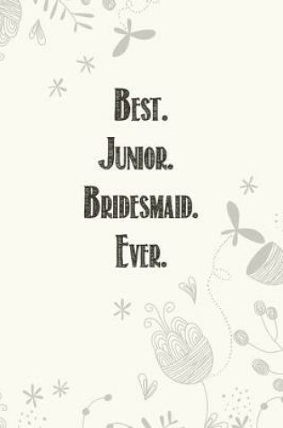 Cover of Best. Junior. Bridesmaid. Ever.