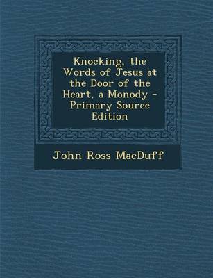 Book cover for Knocking, the Words of Jesus at the Door of the Heart, a Monody - Primary Source Edition