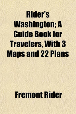 Book cover for Rider's Washington; A Guide Book for Travelers, with 3 Maps and 22 Plans