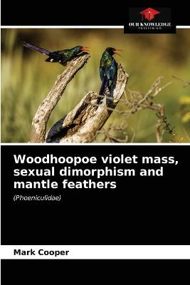 Book cover for Woodhoopoe violet mass, sexual dimorphism and mantle feathers