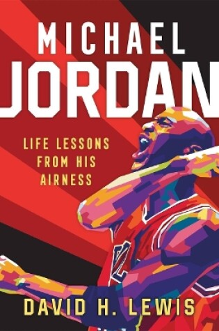 Cover of Michael Jordan: Life Lessons from His Airness