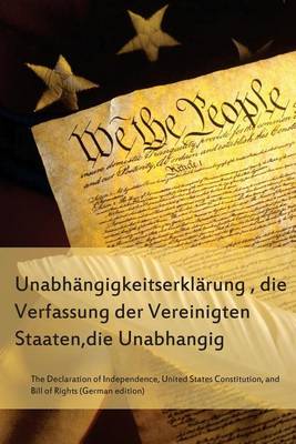 Book cover for Die Unabhangigkeitserklarung, Die Verfassung Der Vereinigten Staaten, Unabhangig