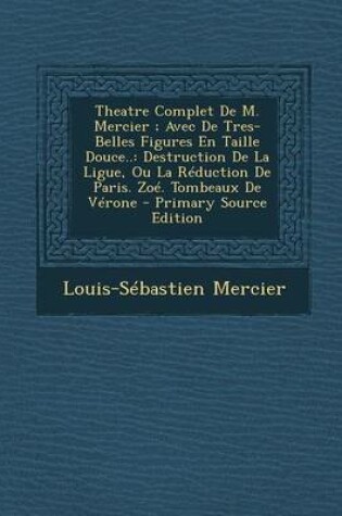 Cover of Theatre Complet de M. Mercier; Avec de Tres-Belles Figures En Taille Douce..