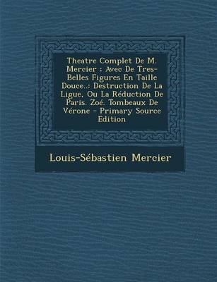 Book cover for Theatre Complet de M. Mercier; Avec de Tres-Belles Figures En Taille Douce..