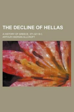 Cover of The Decline of Hellas; A History of Greece, 371-321 B.C.
