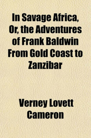 Cover of In Savage Africa, Or, the Adventures of Frank Baldwin from Gold Coast to Zanzibar