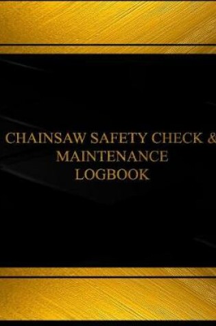 Cover of Chainsaw Safety Check & Maintenance Log (Log Book, Journal -125 pgs, 8.5 X 11")