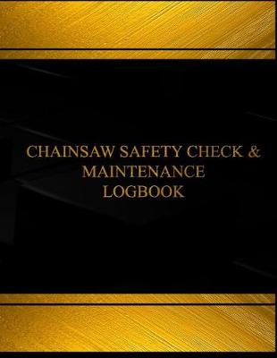 Book cover for Chainsaw Safety Check & Maintenance Log (Log Book, Journal -125 pgs, 8.5 X 11")