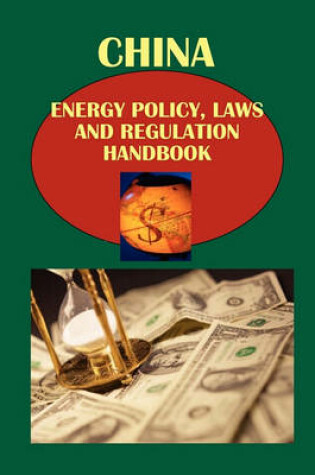 Cover of China Energy Policy, Laws and Regulation Handbook