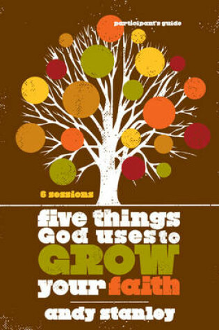 Cover of Five Things God Uses to Grow Your Faith Participant's Guide