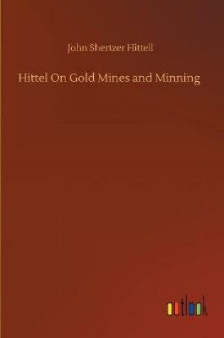 Cover of Hittel On Gold Mines and Minning