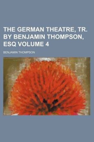 Cover of The German Theatre, Tr. by Benjamin Thompson, Esq Volume 4