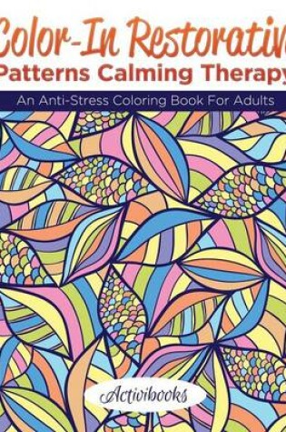 Cover of Color-In Restorative Patterns Calming Therapy