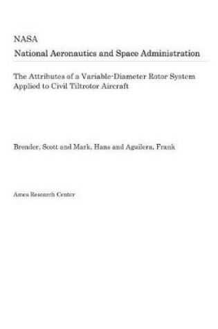 Cover of The Attributes of a Variable-Diameter Rotor System Applied to Civil Tiltrotor Aircraft