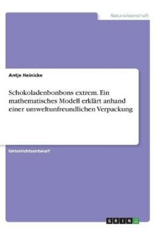 Cover of Schokoladenbonbons extrem. Ein mathematisches Modell erklart anhand einer umweltunfreundlichen Verpackung