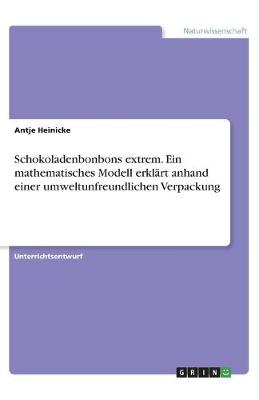 Cover of Schokoladenbonbons extrem. Ein mathematisches Modell erklart anhand einer umweltunfreundlichen Verpackung