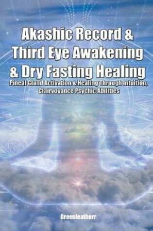 Cover of Akashic Record & Third Eye Awakening & Dry Fasting Healing