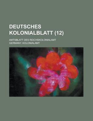 Book cover for Deutsches Kolonialblatt; Amtsblatt Des Reichskolonialamt (12)