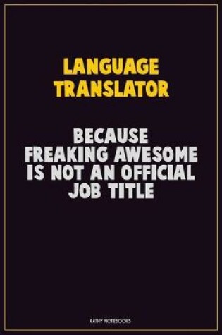 Cover of Language Translator, Because Freaking Awesome Is Not An Official Job Title