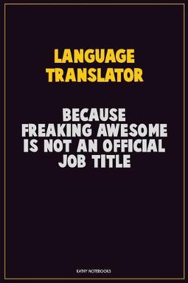 Book cover for Language Translator, Because Freaking Awesome Is Not An Official Job Title