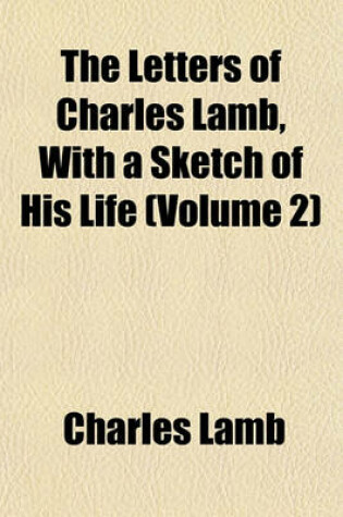 Cover of The Letters of Charles Lamb, with a Sketch of His Life (Volume 2)
