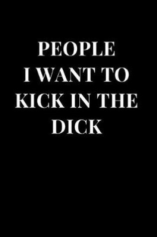 Cover of People I Want to Kick in the Dick