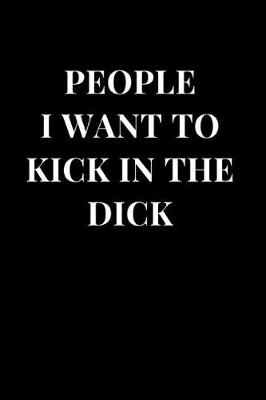 Cover of People I Want to Kick in the Dick